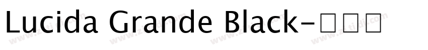 Lucida Grande Black字体转换 Lucida Grande Black字体转换